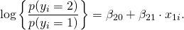  \begin{eqnarray*} \mbox{log}\left\{ \frac{p(y_i=2)}{p(y_i=1)}\right\}=\beta_{20}+\beta_{21} \cdot x_{1i} . \end{eqnarray*} 