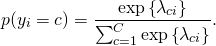  \begin{equation*} p(y_i=c)=\frac{\mbox{exp}\left\{ \lambda_{ci}\right\}}{\sum_{c=1}^C\mbox{exp}\left\{ \lambda_{ci}\right\}}. \end{equation*} 