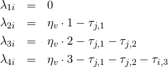  \begin{eqnarray*} \lambda_{1i}&=&0 \\ \lambda_{2i}&=&\eta_v \cdot 1 - \tau_{j,1}\\ \lambda_{3i}&=&\eta_v \cdot 2 - \tau_{j,1} - \tau_{j,2}\\ \lambda_{4i}&=&\eta_v \cdot 3 - \tau_{j,1} - \tau_{j,2} - \tau_{i,3} \end{eqnarray*} 