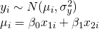  y_i \sim N(\mu_i, \sigma_y^2)  \mu_i=\beta_0 x_{1i} + \beta_1 x_{2i} 